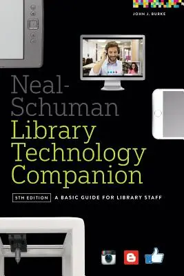 Neal-Schuman Library Technology Companion (Společník technologie knihovny Neal-Schuman): Základní příručka pro pracovníky knihoven - Neal-Schuman Library Technology Companion: A Basic Guide for Library Staff