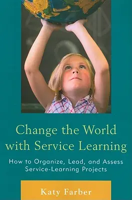 Změňte svět pomocí Service Learning: Jak organizovat, vést a hodnotit projekty Service Learning? - Change the World with Service Learning: How to Organize, Lead, and Assess Service-Learning Projects
