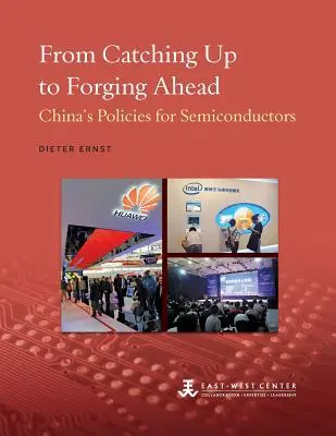 Od dohánění k překonávání: Čínská politika v oblasti polovodičů: Od přešlapování na místě - From Catching Up to Forging Ahead: China's Policies for Semiconductors