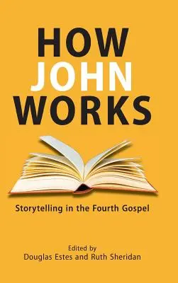 Jak John funguje: Vyprávění příběhů ve čtvrtém evangeliu - How John Works: Storytelling in the Fourth Gospel