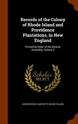 Záznamy kolonie Rhode Island a plantáže Providence v Nové Anglii: Vydáno na příkaz Valného shromáždění, svazek 3 - Records of the Colony of Rhode Island and Providence Plantations, in New England: Printed by Order of the General Assembly, Volume 3