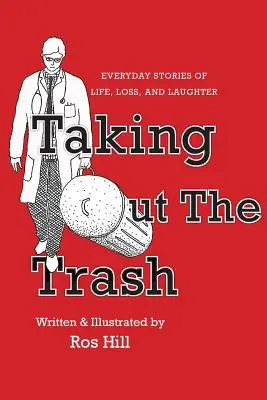 Vynášení odpadků - každodenní příběhy o životě, ztrátách a smíchu - Taking Out The Trash-Everyday Stories of Life, Loss, and Laughter
