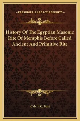 Dějiny egyptského zednářského obřadu z Memfidy, dříve nazývaného Starobylý a primitivní obřad - History Of The Egyptian Masonic Rite Of Memphis Before Called Ancient And Primitive Rite