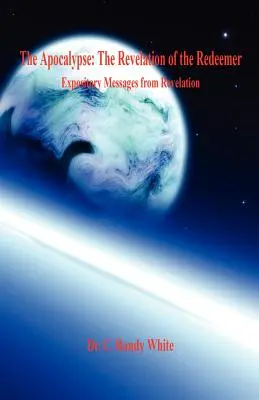 Apokalypsa: Zjevení Vykupitele - výkladová poselství ze Zjevení Janovo - The Apocalypse: The Revelation of the Redeemer - Expository Messages from Revelation