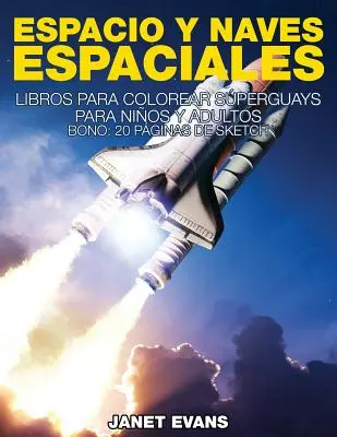 Espacio y Naves Espaciales: Knihy k vybarvování superhraček pro děti a dospělé (bonus: 20 stránek s náčrtky) - Espacio y Naves Espaciales: Libros Para Colorear Superguays Para Ninos y Adultos (Bono: 20 Paginas de Sketch)