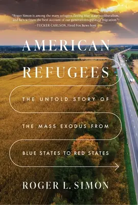 Američtí uprchlíci: Nevyprávěný příběh masové migrace z modrých do červených států - American Refugees: The Untold Story of the Mass Migration from Blue to Red States