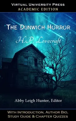Dunwichská hrůza (akademické vydání): S úvodem, životopisem autora, průvodcem studiem a kvízy ke kapitolám. - The Dunwich Horror (Academic Edition): With Introduction, Author Bio, Study Guide & Chapter Quizzes