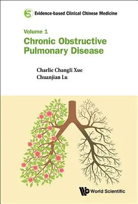Klinická čínská medicína založená na důkazech - svazek 1: Chronická obstrukční plicní nemoc - Evidence-Based Clinical Chinese Medicine - Volume 1: Chronic Obstructive Pulmonary Disease