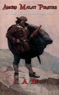 Mezi malajskými piráty: Příběh plný dobrodružství a nebezpečí - Among Malay Pirates: A Tale of Adventure and Peril