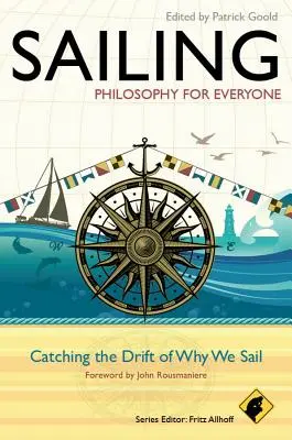 Plachtění - Filozofie pro každého: Filosofie pro filozofii: Proč se plavíme - Filosofie pro filozofii: Pro filozofii pro filozofii. - Sailing - Philosophy for Everyone: Catching the Drift of Why We Sail