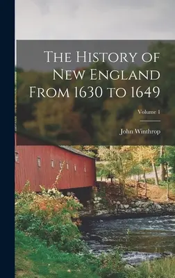 Dějiny Nové Anglie od roku 1630 do roku 1649; 1. díl - The History of New England From 1630 to 1649; Volume 1