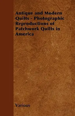 Starožitné a moderní quilty - fotografické reprodukce patchworkových quiltů v Americe - Antique and Modern Quilts - Photographic Reproductions of Patchwork Quilts in America