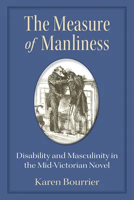 Míra mužnosti: Postižení a maskulinita v románu ze střední viktoriánské éry - The Measure of Manliness: Disability and Masculinity in the Mid-Victorian Novel