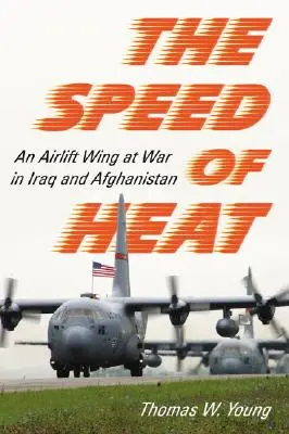 Rychlost tepla: Letecká přeprava ve válce v Iráku a Afghánistánu - Speed of Heat: An Airlift Wing at War in Iraq and Afghanistan