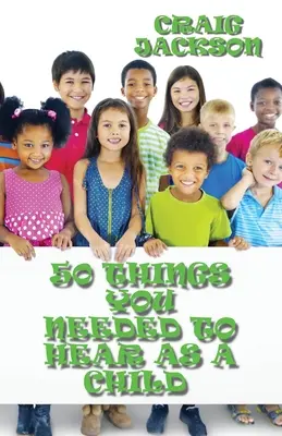 50 věcí, které jsi potřeboval slyšet jako dítě - 50 Things You Needed To Hear As A Child
