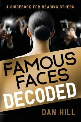 Dekódování slavných tváří: Příručka pro čtení druhých - Famous Faces Decoded: A Guidebook for Reading Others