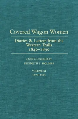 Covered Wagon Women, Volume 11: Diaries and Letters from the West 1840-1890 (Ženy v krytých vozech, 11. díl: Deníky a dopisy ze Západu 1840-1890) - Covered Wagon Women, Volume 11: Diaries and Letters from the West 1840-1890