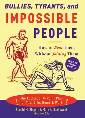 Tyrani, tyrani a nemožní lidé: Jak je porazit, aniž byste se k nim přidali - Bullies, Tyrants, and Impossible People: How to Beat Them Without Joining Them
