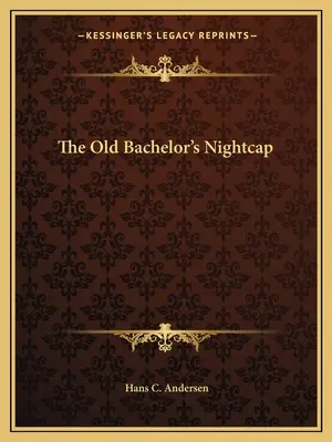 Noční čepice starého mládence - The Old Bachelor's Nightcap