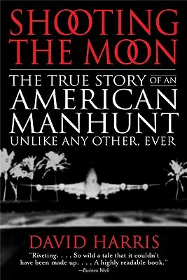 Střelba na Měsíc: Pravdivý příběh amerického honu na člověka, který se nepodobá žádnému jinému. - Shooting the Moon: the True Story of an American Manhunt Unlike Any Other, Ever