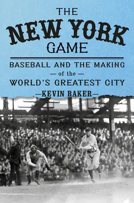Newyorská hra: Baseball a vzestup nového města - The New York Game: Baseball and the Rise of a New City