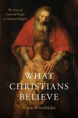 V co věří křesťané: Příběh o Bohu a lidech v minimální angličtině - What Christians Believe: The Story of God and People in Minimal English