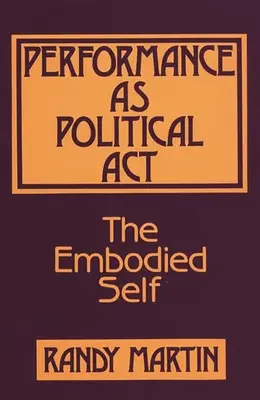Performance jako politický akt: The Embodied Self: Politický projev a politický akt - Performance as Political Act: The Embodied Self