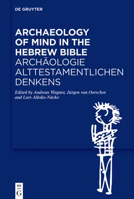 Archeologie mysli v hebrejské Bibli / Archologie Alttestamentlichen Denkens - Archaeology of Mind in the Hebrew Bible / Archologie Alttestamentlichen Denkens