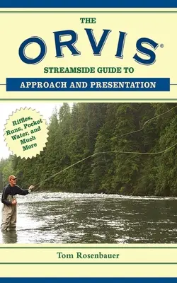 Průvodce Orvis Streamside Guide to Approach and Presentation (Přístup a prezentace u vody): Riffles, Runs, Pocket Water a mnoho dalšího - The Orvis Streamside Guide to Approach and Presentation: Riffles, Runs, Pocket Water, and Much More