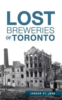 Ztracené pivovary v Torontu - Lost Breweries of Toronto