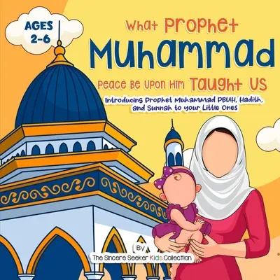Náš prorok Muhammad, mír s ním, nás učil: Představení proroka Muhammada, NBŽM, hadísů a sunny vašim nejmenším. - Our Prophet Muhammad Peace be Upon Him Taught Us: Introducing Prophet Muhammad PBUH, Hadith, and Sunnah to your Little Ones