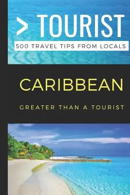 Víc než turista - Karibik: 500 tipů na cesty od místních obyvatel - Greater Than a Tourist- Caribbean: 500 Travel Tips from Locals