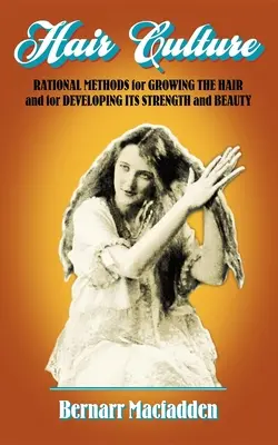Kultura vlasů: Rozumné metody pro pěstování vlasů a pro rozvoj jejich síly a krásy. - Hair Culture: Rational Methods for Growing the Hair and for Developing Its Strength and Beauty