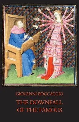 Pád slavných: Nové komentované vydání osudů slavných mužů - The Downfall of the Famous: New Annotated Edition of the Fates of Illustrious Men