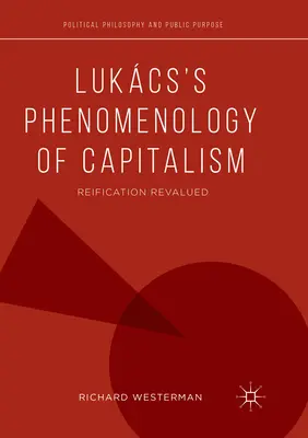 Lukcsova fenomenologie kapitalismu: Reifikace přehodnocena - Lukcs's Phenomenology of Capitalism: Reification Revalued