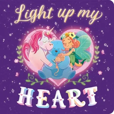 Rozsviť mi srdce: Polstrovaná desková knížka - Light Up My Heart: Padded Board Book
