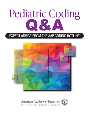 Pediatrické kódování Q&a: (American Academy of Pediatrics (Aap)): Odborné rady z horké linky Aap pro kódování - Pediatric Coding Q&a: Expert Advice from the Aap Coding Hotline (American Academy of Pediatrics (Aap))