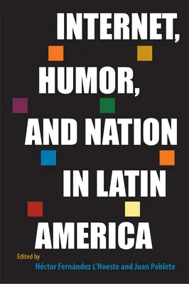 Internet, humor a národ v Latinské Americe - Internet, Humor, and Nation in Latin America