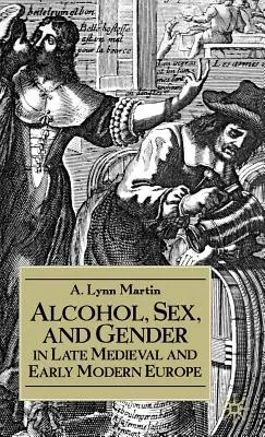Alkohol, sex a gender v pozdně středověké a raně novověké Evropě - Alcohol, Sex, and Gender in Late Medieval and Early Modern Europe