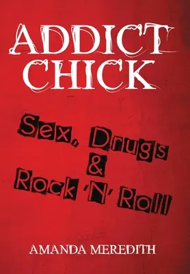 Addict Chick: Sex, drogy a rock'n'roll - Addict Chick: Sex, Drugs & Rock 'N' Roll