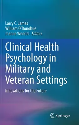 Klinická psychologie zdraví ve vojenských a veteránských zařízeních: Inovace pro budoucnost - Clinical Health Psychology in Military and Veteran Settings: Innovations for the Future