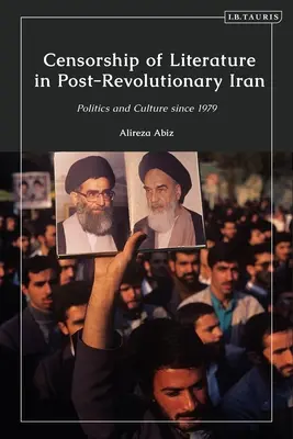 Cenzura literatury v porevolučním Íránu: Politika a kultura po roce 1979 - Censorship of Literature in Post-Revolutionary Iran: Politics and Culture Since 1979