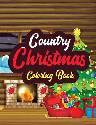 Venkovské Vánoce - Omalovánky: Vánoce pro dospělé Krásné scény na venkově Omalovánky, Krásné zimní omalovánky Říše sněhu. - Country Christmas - Coloring Book: Adults Christmas Beautiful Scenes in the Country Coloring pages, Beautiful Winter Coloring Book Wonderland of Snowm