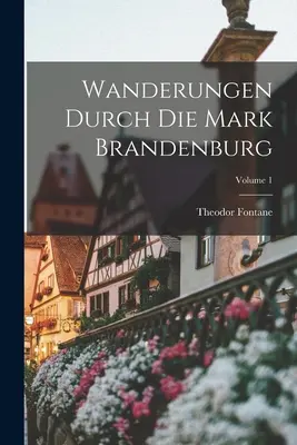 Toulky Braniborskou markou; 1. díl - Wanderungen Durch Die Mark Brandenburg; Volume 1