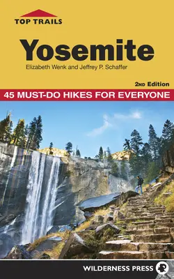 Nejlepší stezky: Yosemity: 45 túr, které musí zvládnout každý - Top Trails: Yosemite: 45 Must-Do Hikes for Everyone
