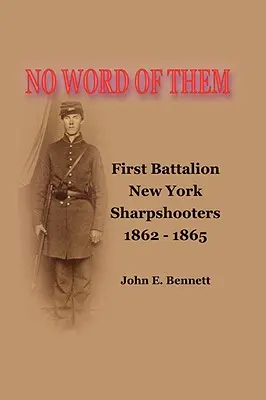 Žádné slovo o nich: První prapor newyorských ostrostřelců, 1862-1865 - No Word of Them: First Battalion New York Sharpshooters, 1862-1865