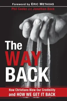 Cesta zpět: Jak křesťané přišli o svou důvěryhodnost a jak ji získat zpět - The Way Back: How Christians Blew Our Credibility and How We Get It Back
