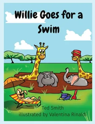 Willie si jde zaplavat: Willie the Hippopotamus and Friends: Willie the Hippopotamus and Friends - Willie Goes for a Swim: Willie the Hippopotamus and Friends