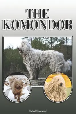 Komondor: A Complete and Comprehensive Owners Guide To: Koupě, vlastnictví, zdraví, péče, výcvik, poslušnost, porozumění a péče o psa - The Komondor: A Complete and Comprehensive Owners Guide To: Buying, Owning, Health, Grooming, Training, Obedience, Understanding and