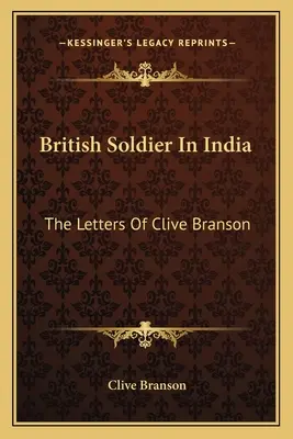 Britský voják v Indii: Clive Branson: Dopisy Cliva Bransona - British Soldier In India: The Letters Of Clive Branson